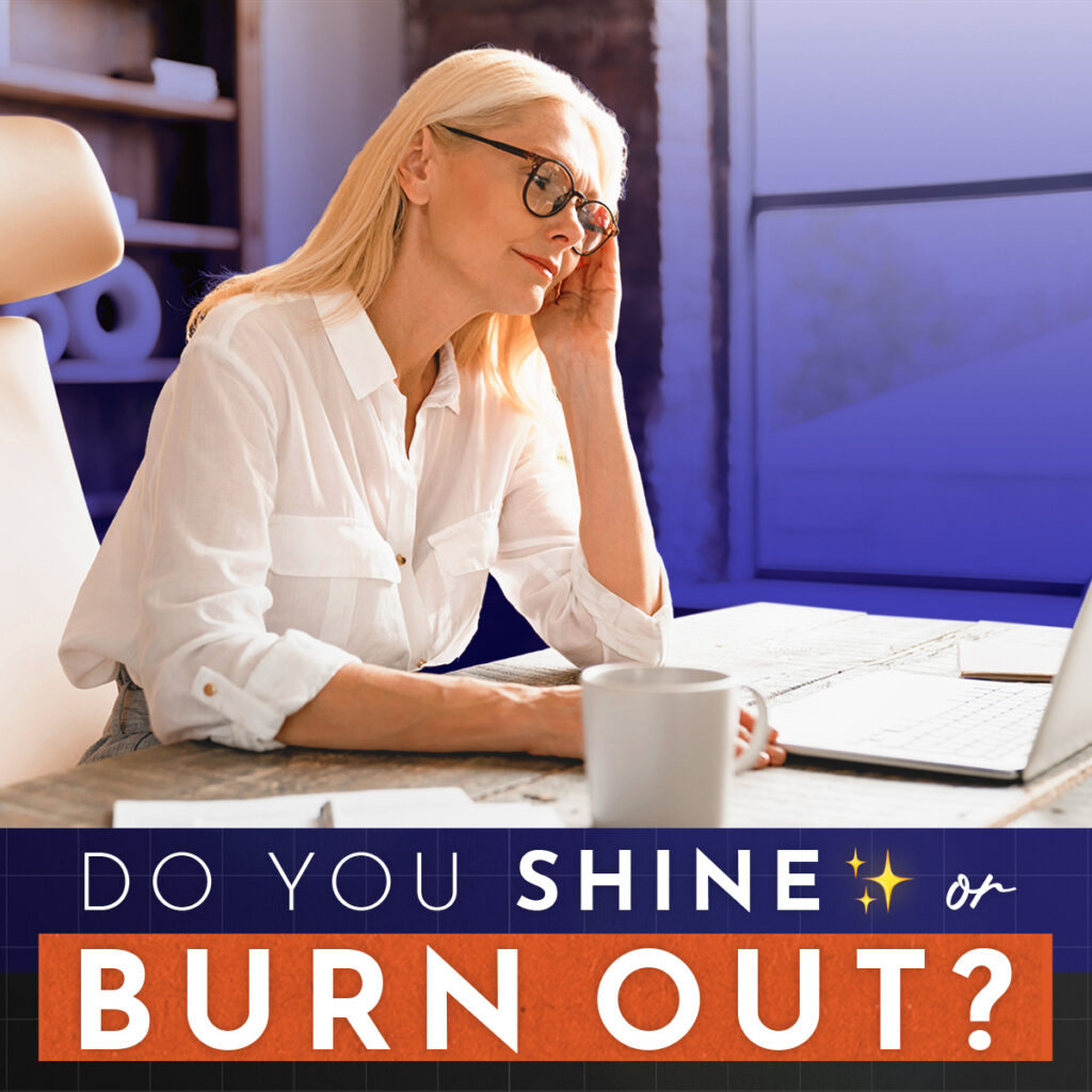 Do You Shine or Burn Out?