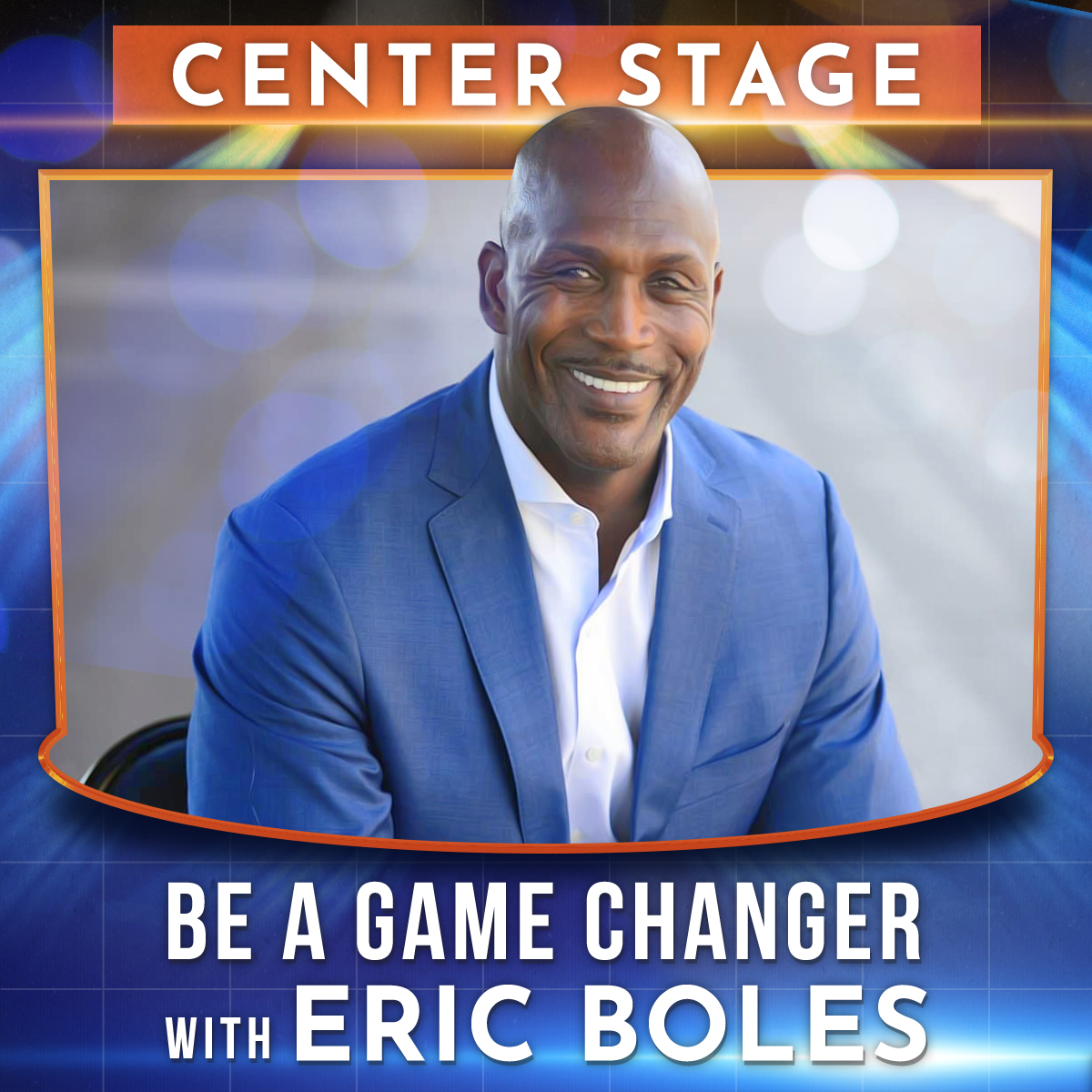 Be a Game Changer – with Eric Boles, president and founder of The Game Changers Inc., business and leadership coach, and former NFL professional.