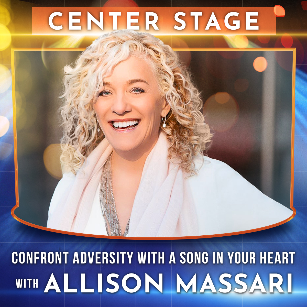 Confront Adversity in Life with a Song in Your Heart with Allison Massari