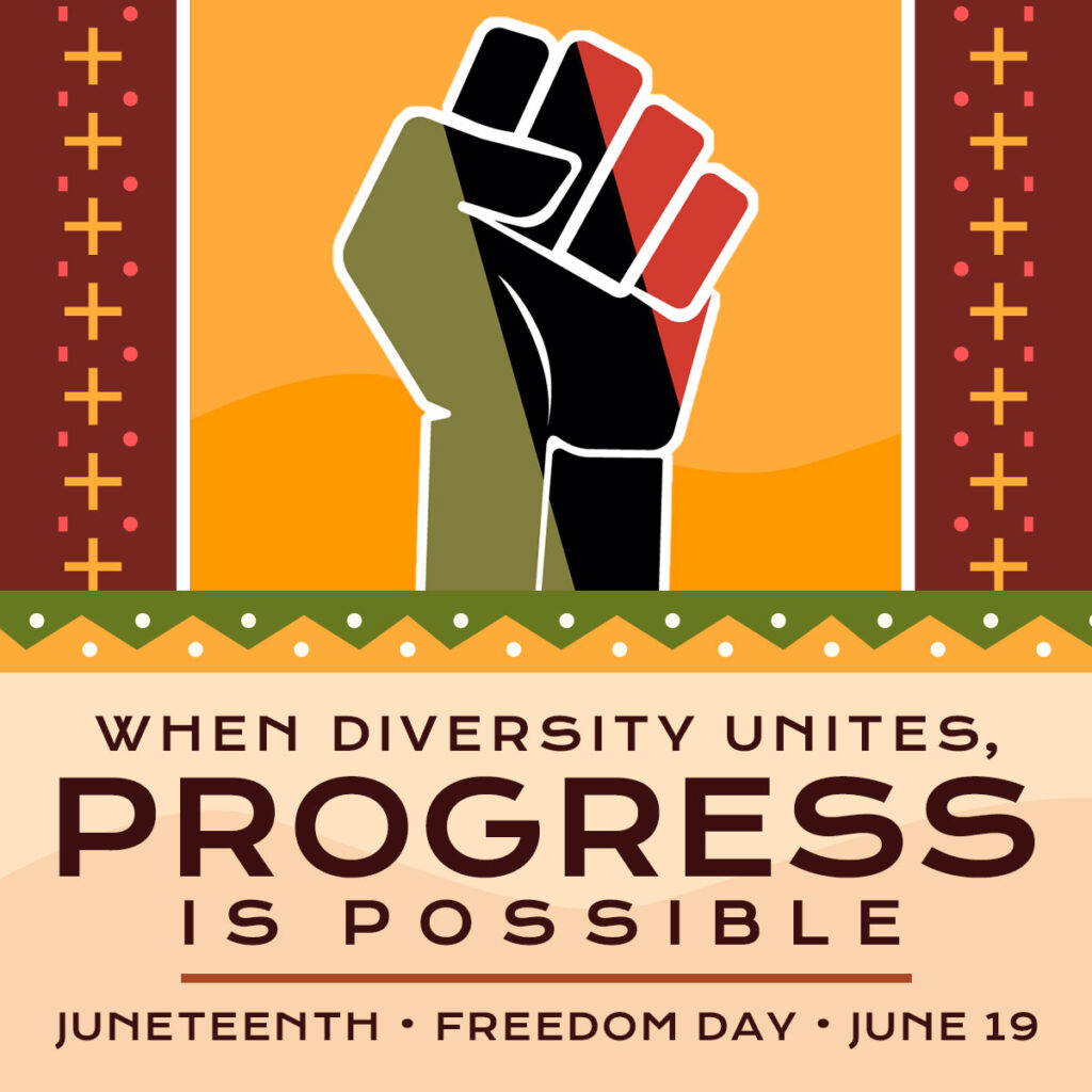 When diversity unites, Progress is possible • Juneteenth • Freedom Day • June 19